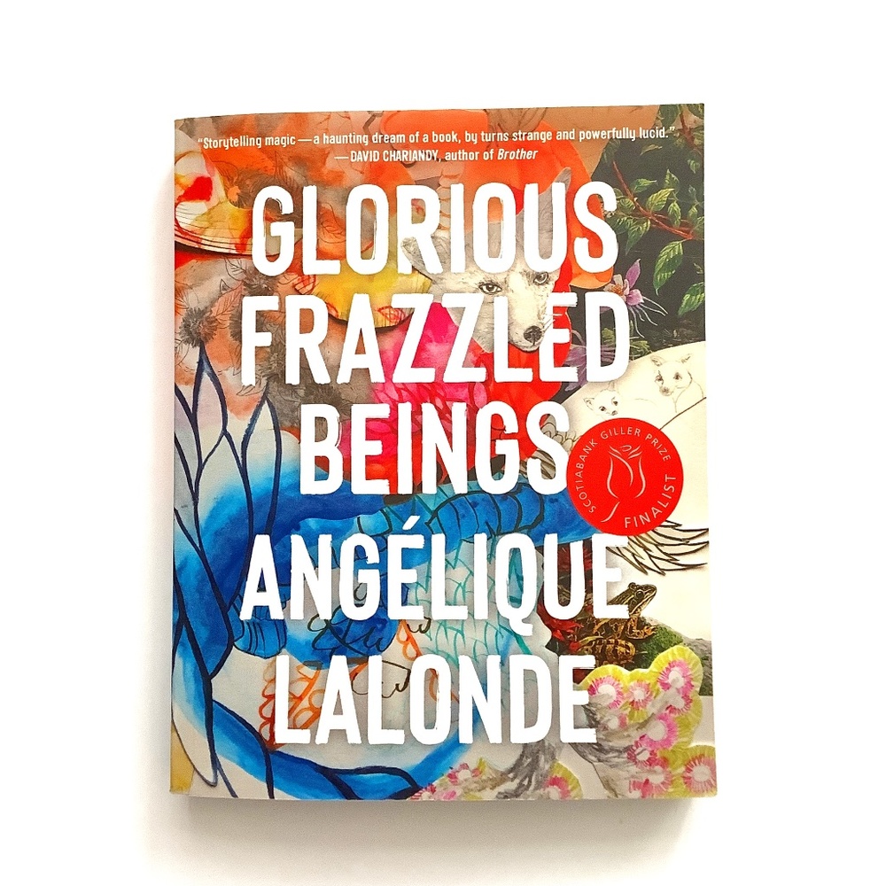 GLORIOUS FRAZZLED BEINGS by Angélique Lalonde